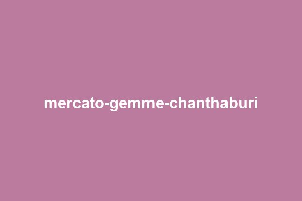 Segnaposto: i tavolini dei sensali al mercato delle gemme di Chanthaburi